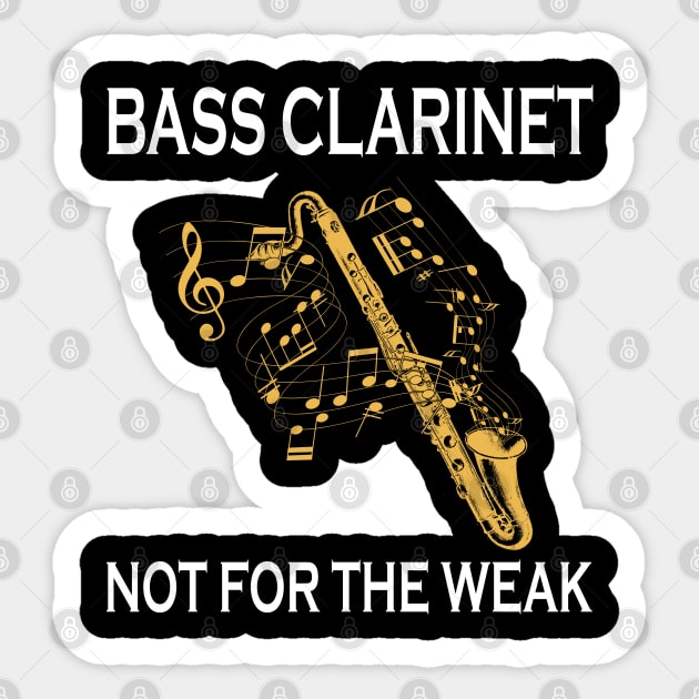 Bass Clarinet Not For The Weak Sticker by LotusTee